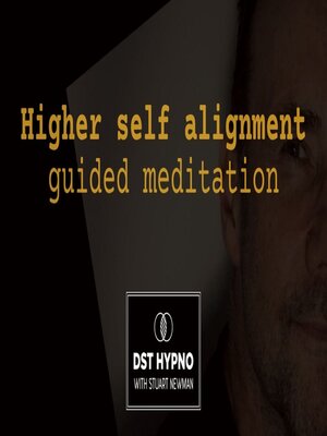 cover image of Higher self alignment guided meditation--A guided meditation--DST Hypno with Stu Newman